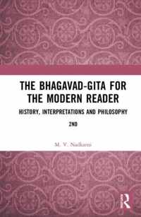 The Bhagavad-Gita for the Modern Reader: History, Interpretations and Philosophy