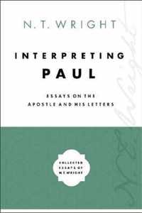 Interpreting Paul Essays on the Apostle and His Letters 3 Collected Essays of N T Wright