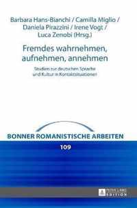 Fremdes wahrnehmen, aufnehmen, annehmen; Studien zur deutschen Sprache und Kultur in Kontaktsituationen