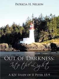 Out of Darkness: Into the Light: A KJV Study of II Peter 1
