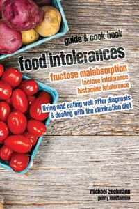 Food Intolerances: Fructose Malabsorption, Lactose and Histamine Intolerance: living and eating well after diagnosis & dealing with the e
