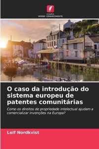 O caso da introducao do sistema europeu de patentes comunitarias