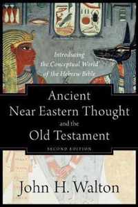 Ancient Near Eastern Thought and the Old Testament: Introducing the Conceptual World of the Hebrew Bible