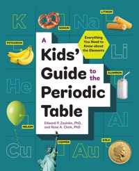 A Kids&apos; Guide to the Periodic Table: Everything You Need to Know about the Elements