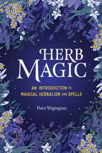 Herb Magic: An Introduction to Magical Herbalism and Spells