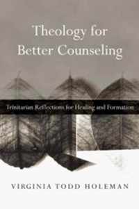Theology for Better Counseling Trinitarian Reflections for Healing and Formation Christian Association for Psychological Studies Books