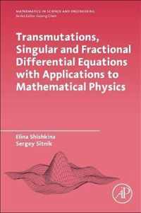 Transmutations, Singular and Fractional Differential Equations with Applications to Mathematical Physics