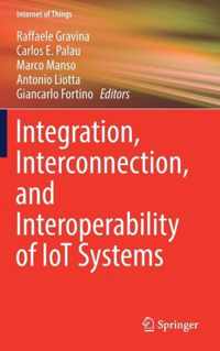 Integration, Interconnection, and Interoperability of IoT Systems