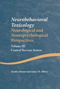 Neurobehavioral Toxicology: Neurological and Neuropsychological Perspectives, Volume III: Central Nervous System