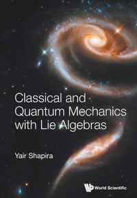 Classical And Quantum Mechanics With Lie Algebras