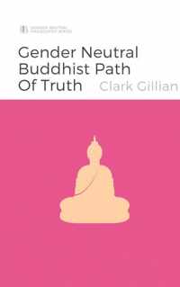 The Gender Neutral Buddhist Path of Truth - Clark Gillian - Paperback (9789464488371)