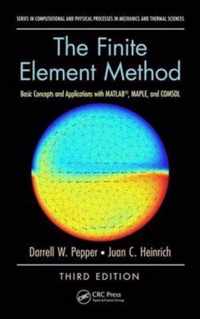 The Finite Element Method Basic Concepts and Applications with MATLAB, MAPLE, and COMSOL, Third Edition Computational and Physical Processes in Mechanics and Thermal Sciences