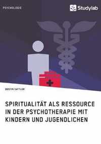 Spiritualitat als Ressource in der Psychotherapie mit Kindern und Jugendlichen