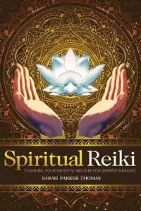 Spiritual Reiki: Channel Your Intuitive Abilities for Energy Healing
