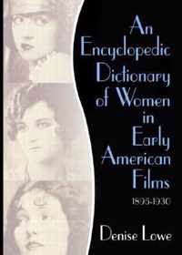 An Encyclopedic Dictionary of Women in Early American Films