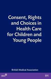 Consent, Rights and Choices in Health Care for Children and Young People