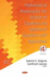 Mathematical Modeling for the Solution of Equations and Systems of Equations with Applications. Volume IV