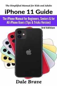 iPhone 11 Guide: The iPhone Manual for Beginners, Seniors & for All iPhone Users (Tips & Tricks Version)