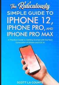 The Ridiculously Simple Guide To iPhone 12, iPhone Pro, and iPhone Pro Max