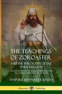 The Teachings of Zoroaster and the Philosophy of the Parsi Religion