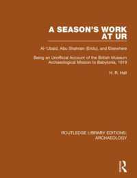 A Season's Work at Ur, Al-'Ubaid, Abu Shahrain-Eridu-and Elsewhere