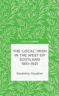 The 'Local' Irish in the West of Scotland 1851-1921