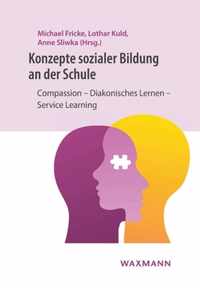 Konzepte sozialer Bildung an der Schule: Compassion - Diakonisches Lernen - Service Learning