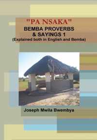 Pa Nsaka  Bemba Proverbs & Sayings 1 (Explained Both in English and Bemba)