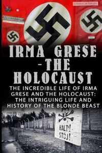 Irma Grese - The Holocaust: The Incredible Life Of Irma Grese And The Holocaust