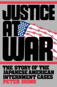 Justice at War - The Story of the Japanese- American Internment Cases