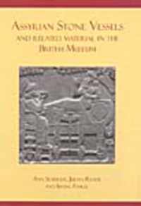 Assyrian Stone Vessels and Related Material in the British Museum