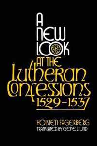 A New Look at the Lutheran Confessions 1529-1537