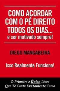 Como Acordar Com O Pe Direito Todos Os Dias E Ser Motivado Sempre!