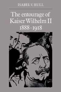 The Entourage of Kaiser Wilhelm II, 1888-1918