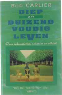 Diep en duizendvoudig leven, over seksualiteit, relaties en ethiek