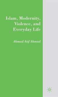 Islam, Modernity, Violence, and Everyday Life