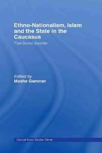 Ethno-Nationalism, Islam and the State in the Caucasus