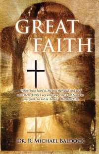 Great Faith: When Jesus heard it, He was marveled, and said unto them, Verily I say unto you, I have not found so great faith, no not in Israel. Matthew 8