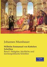 Wilhelm Emmanuel von Kettelers Schriften: Band I