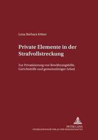 Private Elemente in der Strafvollstreckung; Zur Privatisierung von Bewahrungshilfe, Gerichtshilfe und gemeinnutziger Arbeit