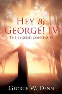 Hey By George! IV