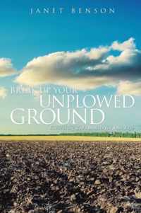 Break Up Your Unplowed Ground