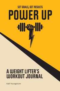 Power Up: A Weight Lifter&apos;s Workout Journal (Set Goals, Get Results)