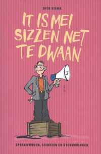 It is mei sizzen net te dwaan