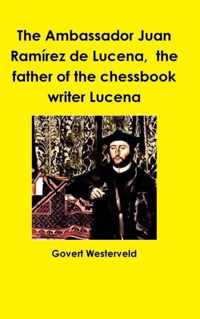The Ambassador Juan Ramirez De Lucena, the Father of the Chessbook Writer Lucena