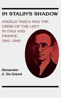 In Stalin's Shadow - Angelo Tasca And The Crisis Of The Left In Italy And France, 1910-1945