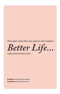 Once upon a time there was a person who wanted a Better Life...