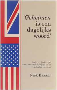 Geheimen is een dagelijks woord'. Leven en werk van vooraanstaande schrijvers uit de Engelstalige literatuur