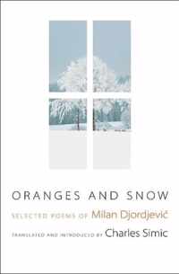 Oranges And Snow: Selected Poems Of Milan Djordjevic