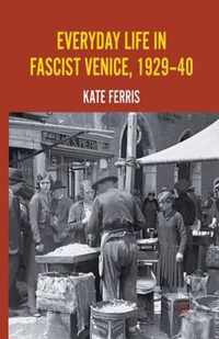 Everyday Life in Fascist Venice 1929 40